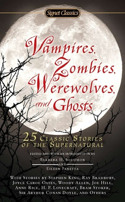 Vampires, Zombies, Werewolves and Ghosts: 25 Classic Stories of the Supernatural by Solomon, Barbara H.