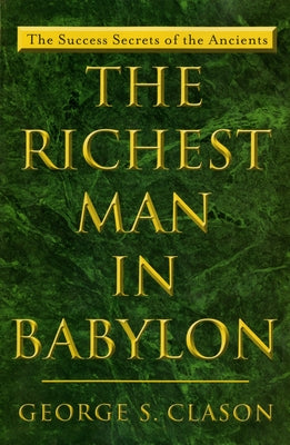 The Richest Man in Babylon: The Success Secrets of the Ancients by Clason, George S.