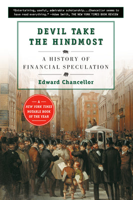 Devil Take the Hindmost: A History of Financial Speculation by Chancellor, Edward
