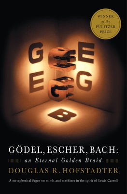 Godel, Escher, Bach: An Eternal Golden Braid by Hofstadter, Douglas R.