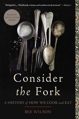 Consider the Fork: A History of How We Cook and Eat by Wilson, Bee