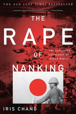 The Rape of Nanking: The Forgotten Holocaust of World War II by Chang, Iris