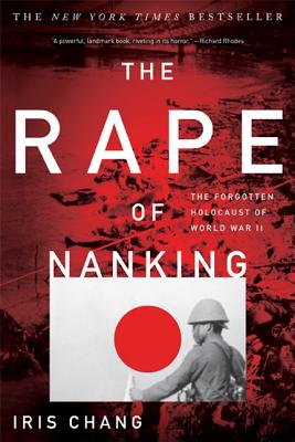 The Rape of Nanking: The Forgotten Holocaust of World War II by Chang, Iris