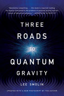 Three Roads to Quantum Gravity by Smolin, Lee