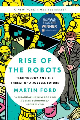 Rise of the Robots: Technology and the Threat of a Jobless Future by Ford, Martin