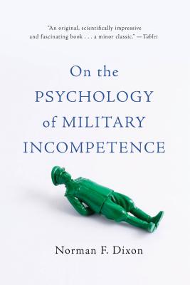 On the Psychology of Military Incompetence by Dixon, Norman F.