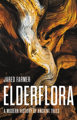 Elderflora: A Modern History of Ancient Trees by Farmer, Jared