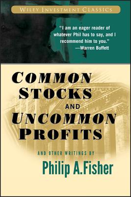 Common Stocks and Uncommon Profits and Other Writings by Fisher, Philip A.