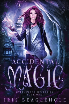Accidental Magic: Myrtlewood Mysteries book 1 by Beaglehole, Iris
