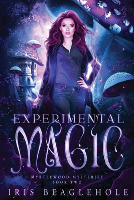 Experimental Magic: Myrtlewood Mysteries Book 2: Myrtlewood Mysteries Book by Beaglehole, Iris