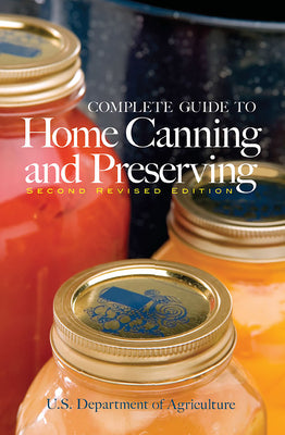 Complete Guide to Home Canning and Preserving by U S Dept of Agriculture