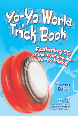 Yo-Yo World Trick Book: Featuring 50 of the Most Popular Yo-Yo Tricks by Baier, Harry
