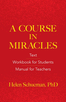 A Course in Miracles: Text, Workbook for Students, Manual for Teachers by Schucman, Helen