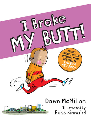 I Broke My Butt!: The Cheeky Sequel to the International Bestseller I Need a New Butt! by McMillan, Dawn