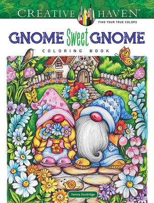 Creative Haven Gnome Sweet Gnome Coloring Book by Goodridge, Teresa