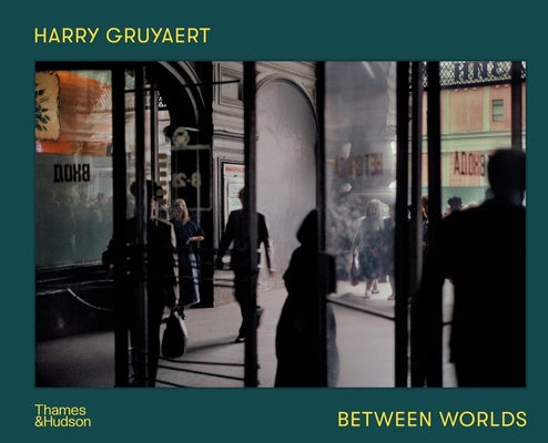 Harry Gruyaert: Between Worlds by Gruyaert, Harry