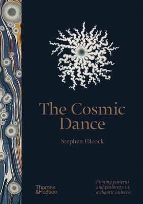 The Cosmic Dance: A Visual Journey from Microcosm to Macrocosm by Ellcock, Stephen