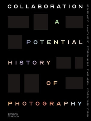 Collaboration: A Potential History of Photography by Azoulay, Ariella Aïsha