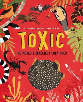 Toxic: The World's Deadliest Creatures by Reyes, Ico Romero
