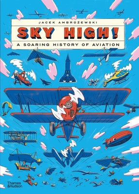 Sky High!: A Soaring History of Aviation by Ambrozewski, Jacek