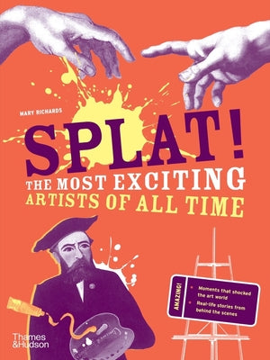Splat!: The Most Exciting Artists of All Time by Richards, Mary