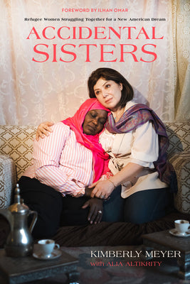 Accidental Sisters: Refugee Women Struggling Together for a New American Dream by Meyer, Kimberly