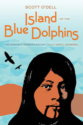 Island of the Blue Dolphins: The Complete Reader's Edition by Schwebel, Sara L.