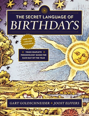 The Secret Language of Birthdays: Your Complete Personology Guide for Each Day of the Year by Goldschneider, Gary