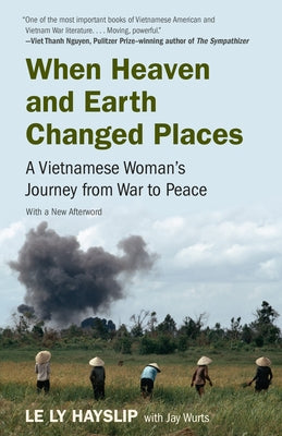 When Heaven and Earth Changed Places: A Vietnamese Woman's Journey from War to Peace by Hayslip, Le Ly