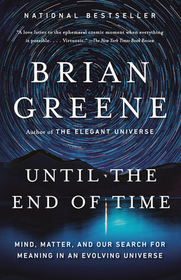 Until the End of Time: Mind, Matter, and Our Search for Meaning in an Evolving Universe by Greene, Brian
