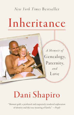 Inheritance: A Memoir of Genealogy, Paternity, and Love by Shapiro, Dani