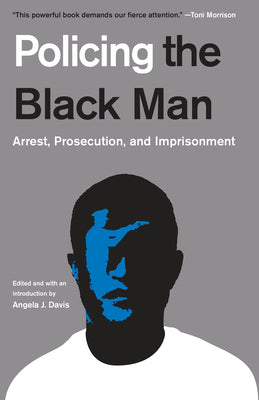 Policing the Black Man: Arrest, Prosecution, and Imprisonment by Davis, Angela J.