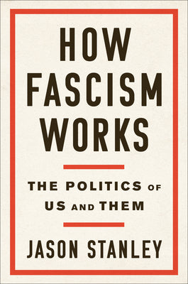 How Fascism Works: The Politics of Us and Them by Stanley, Jason