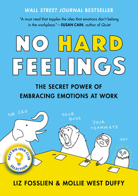 No Hard Feelings: The Secret Power of Embracing Emotions at Work by Fosslien, Liz