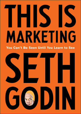 This Is Marketing: You Can't Be Seen Until You Learn to See by Godin, Seth