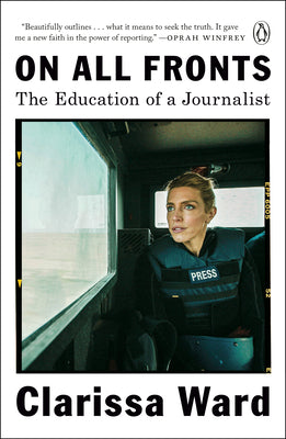 On All Fronts: The Education of a Journalist by Ward, Clarissa