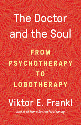 The Doctor and the Soul: From Psychotherapy to Logotherapy by Frankl, Viktor E.