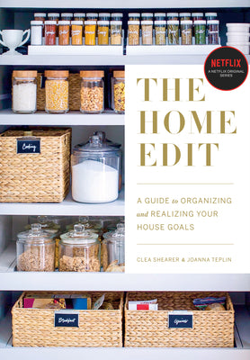 The Home Edit: A Guide to Organizing and Realizing Your House Goals by Shearer, Clea