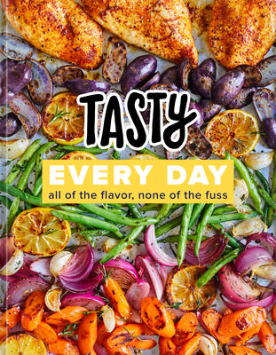 Tasty Every Day: All of the Flavor, None of the Fuss (an Official Tasty Cookbook) by Tasty