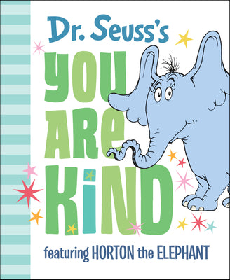 Dr. Seuss's You Are Kind: Featuring Horton the Elephant by Dr Seuss