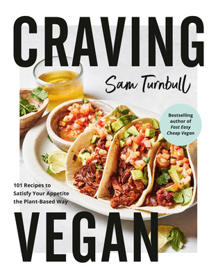 Craving Vegan: 101 Recipes to Satisfy Your Appetite the Plant-Based Way by Turnbull, Sam