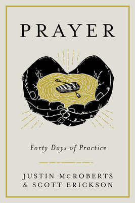 Prayer: Forty Days of Practice by McRoberts, Justin