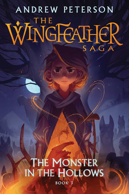 The Monster in the Hollows: The Wingfeather Saga Book 3 by Peterson, Andrew