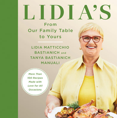 Lidia's from Our Family Table to Yours: More Than 100 Recipes Made with Love for All Occasions: A Cookbook by Bastianich, Lidia Matticchio