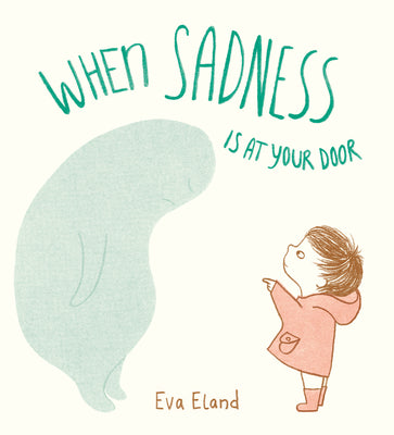 When Sadness Is at Your Door by Eland, Eva