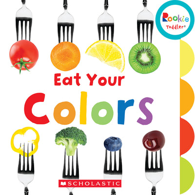 Eat Your Colors (Rookie Toddler) by Miller, Amanda