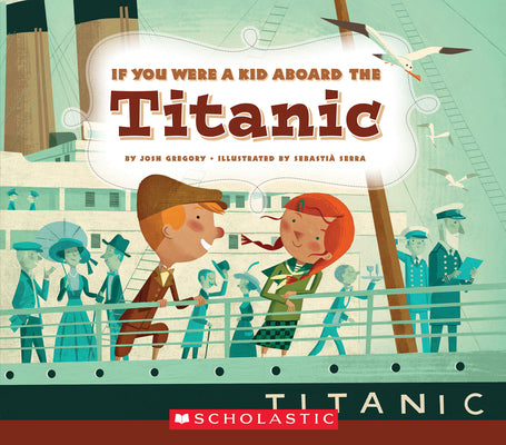If You Were a Kid Aboard the Titanic (If You Were a Kid) by Gregory, Josh