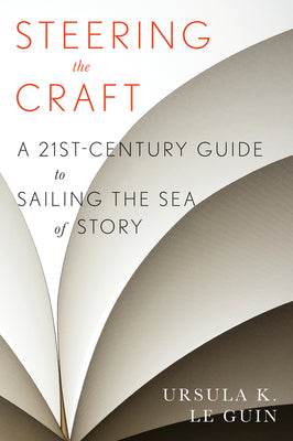 Steering the Craft: A Twenty-First-Century Guide to Sailing the Sea of Story by Le Guin, Ursula K.