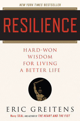 Resilience: Hard-Won Wisdom for Living a Better Life by Greitens, Eric