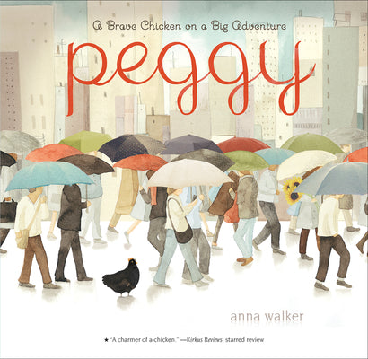 Peggy: A Brave Chicken on a Big Adventure by Walker, Anna